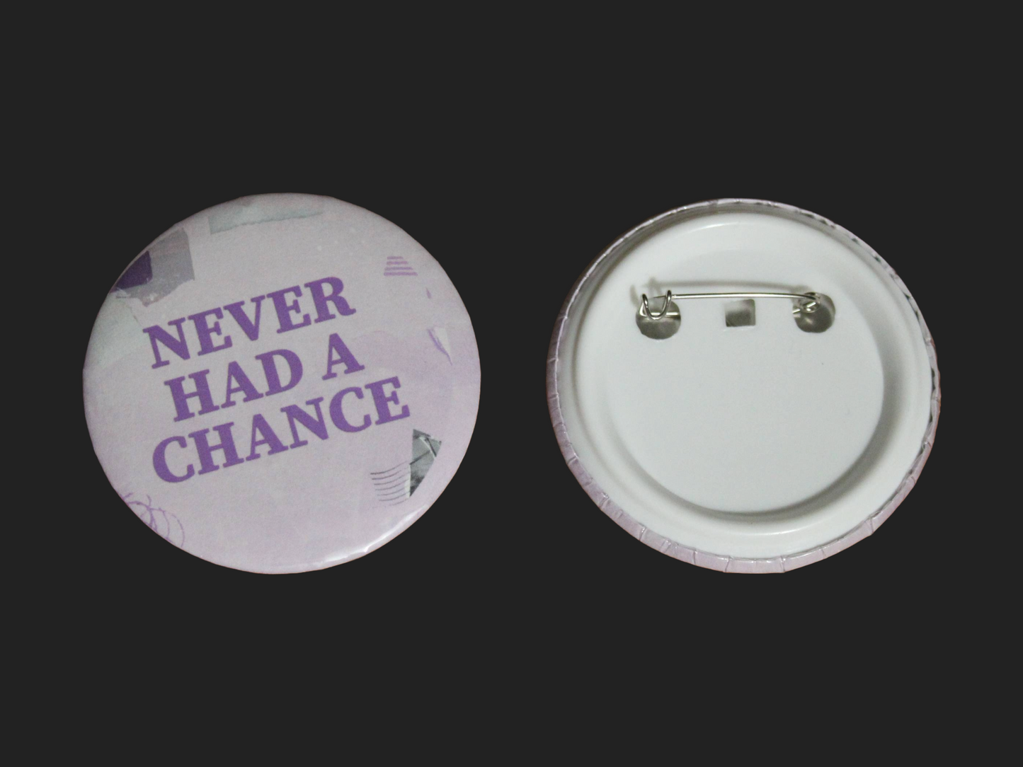 Never Had a Chance Button/Badge