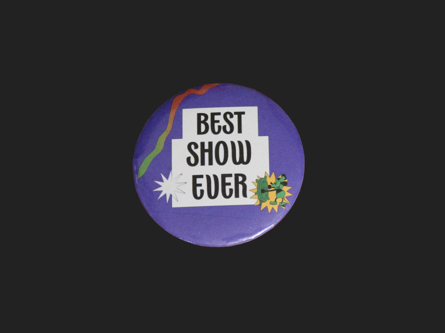 Best Show Ever Button/Badge