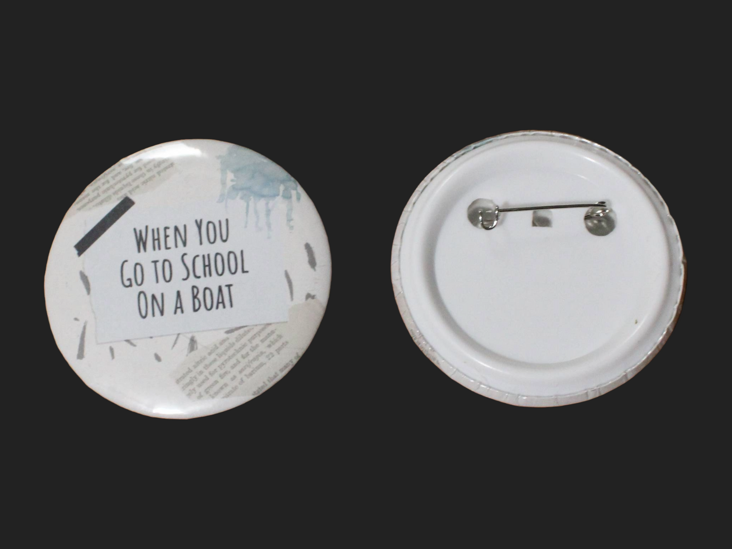 When You Go To School on a Boat Button/Badge